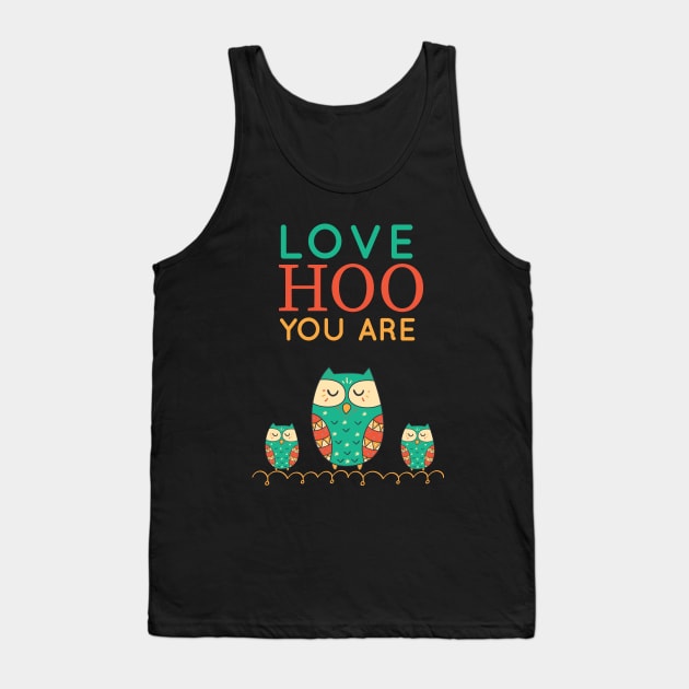 LOVE HOO YOU ARE Tank Top by Saytee1